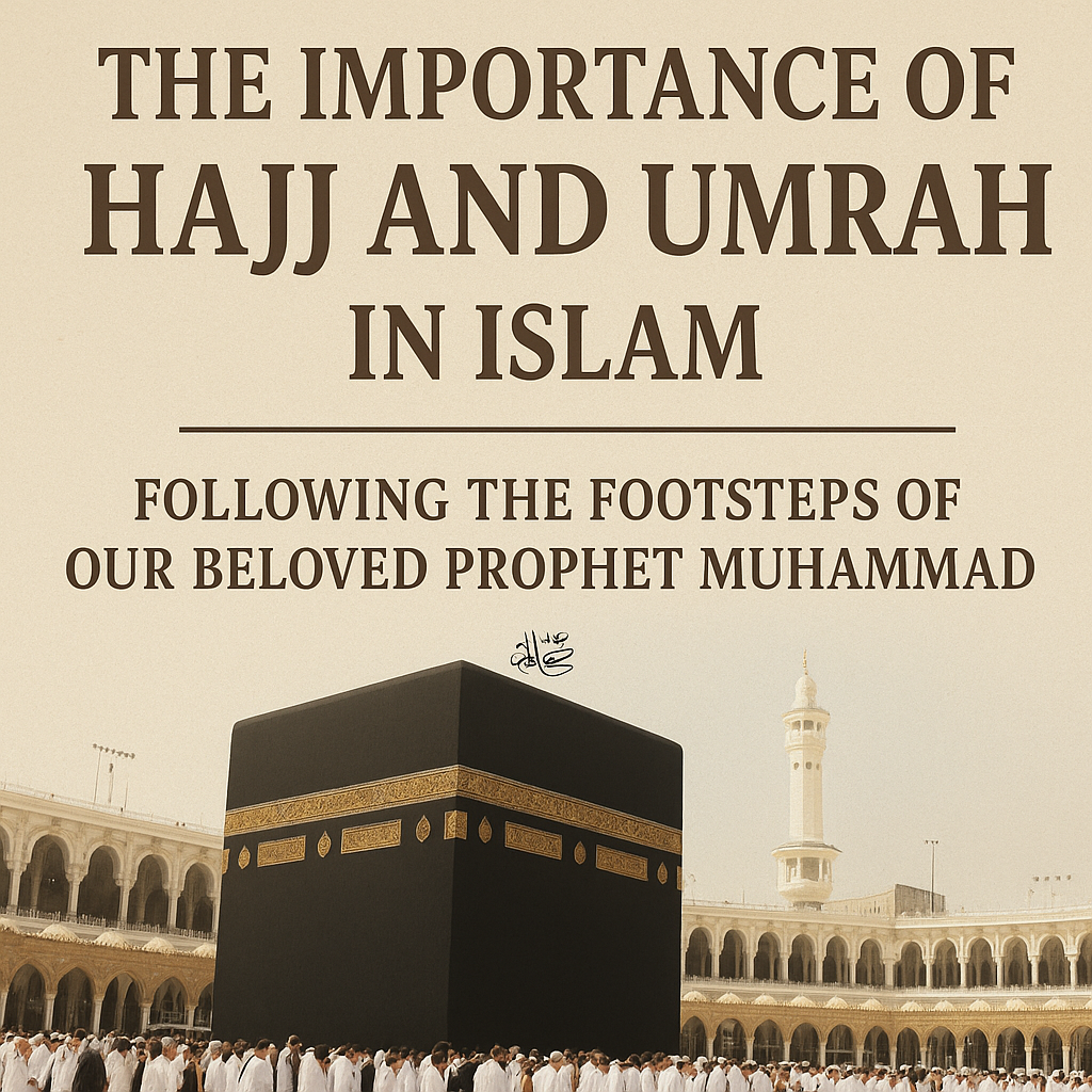 The Importance of Hajj and Umrah in a Muslim’s Life