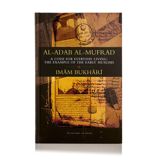 Al-Adab Al-Mufrad - A Code for Everyday Living: The Example of the Early Muslims