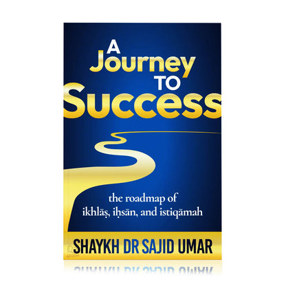 A Journey to Success: Roadmap of Ikhlas, Ihsan & Istiqamah