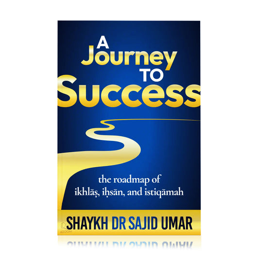 A Journey to Success: Roadmap of Ikhlas, Ihsan & Istiqamah