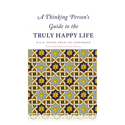 A Thinking Person's Guide to the Truly Happy Life