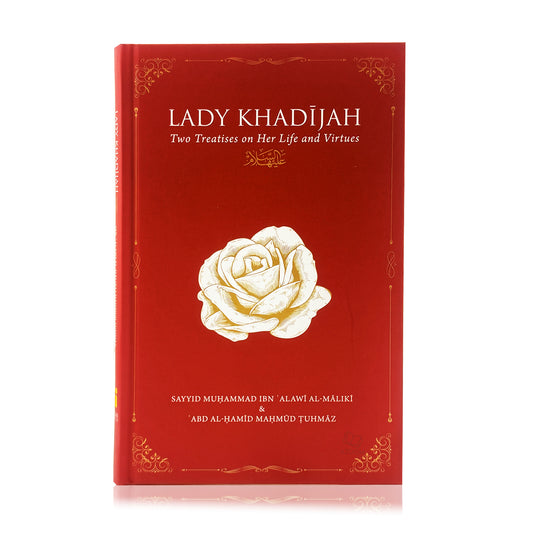 Lady Khadijah: Two Treatises on Her Life and Virtues