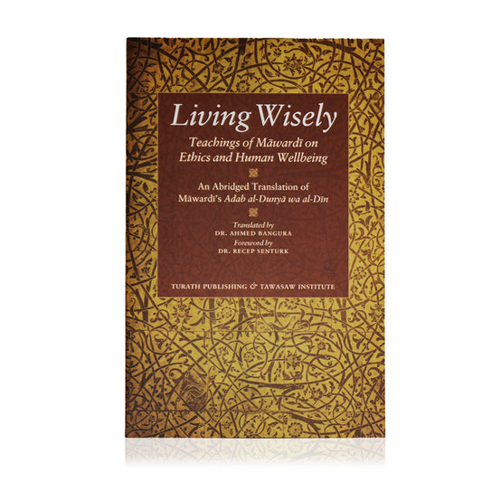Living Wisely - Teachings of Mawardi On Ethics & Human Wellbeing