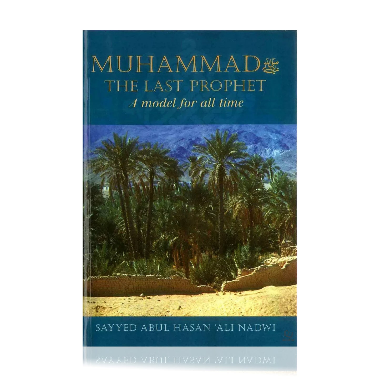 Muhammad ﷺ The Last Prophet - A Model For All Time