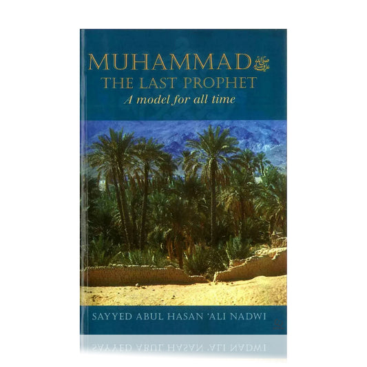 Muhammad ﷺ The Last Prophet - A Model For All Time