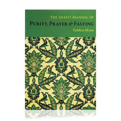 The Shafi’i Manual of Purity, Prayer & Fasting