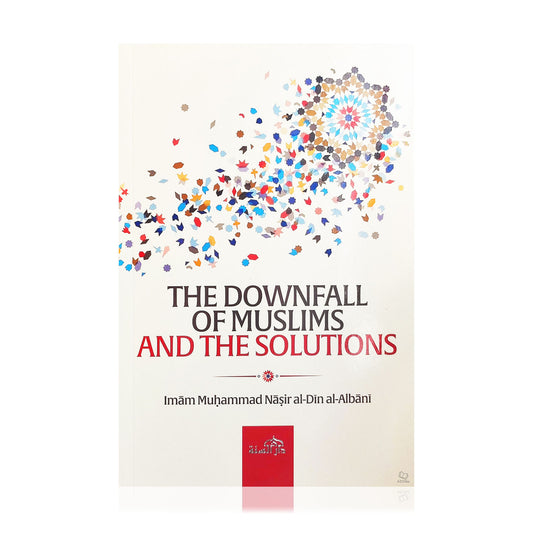 The Downfall of Muslims and the Solutions