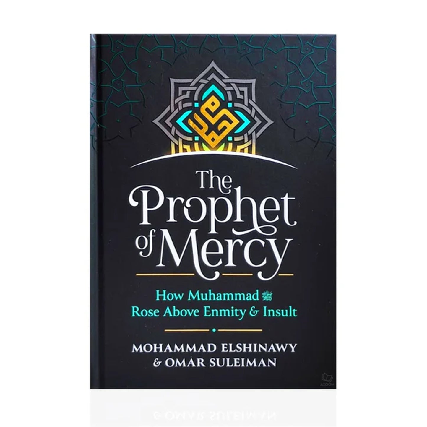 The Prophet of Mercy: How Muhammad Dealt With Enmity and Hatred