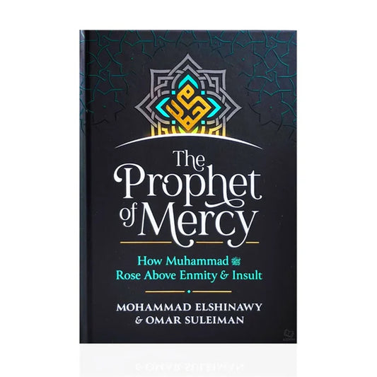 The Prophet of Mercy: How Muhammad Dealt With Enmity and Hatred