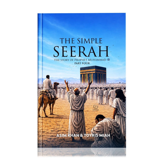 The Simple Seerah: The Story Of Prophet Muhammad - Part Four