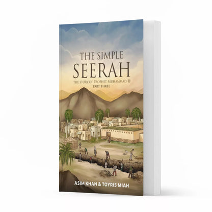 The Simple Seerah: The Story Of Prophet Muhammad - Part Three