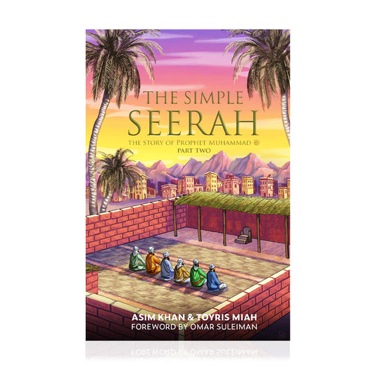 The Simple Seerah: The Story Of Prophet Muhammad - Part Two