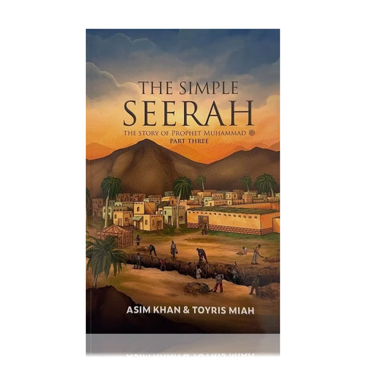 The Simple Seerah: The Story Of Prophet Muhammad - Part Three