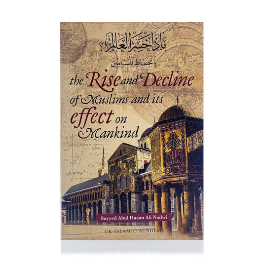 The Rise and Decline of Muslims and its Effect on Mankind